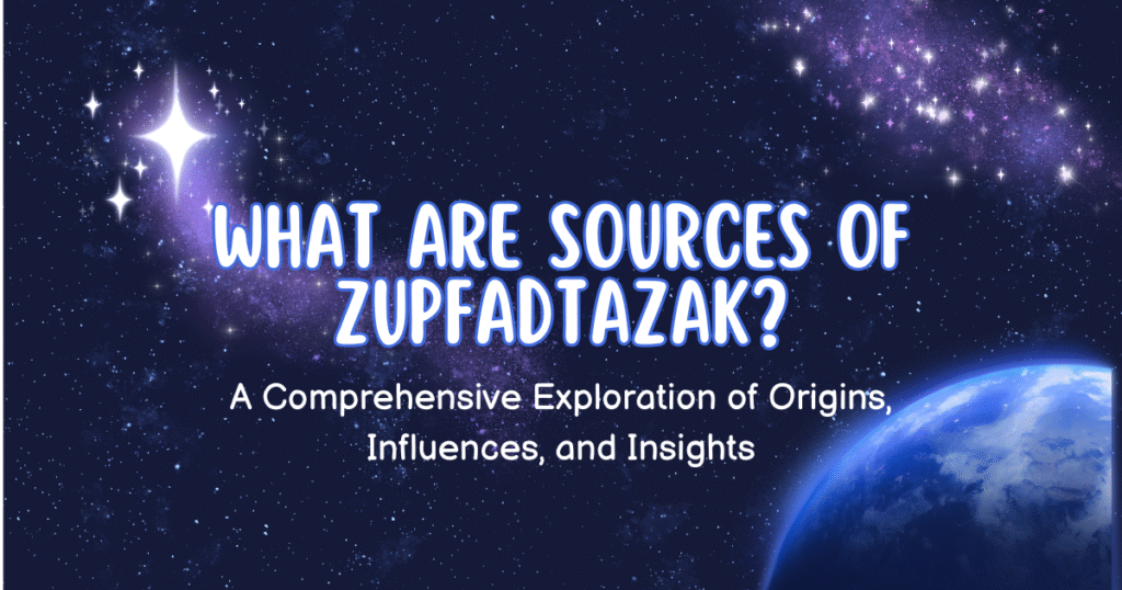 What Are Sources of Zupfadtazak? A Comprehensive Exploration of Origins, Influences, and Insights