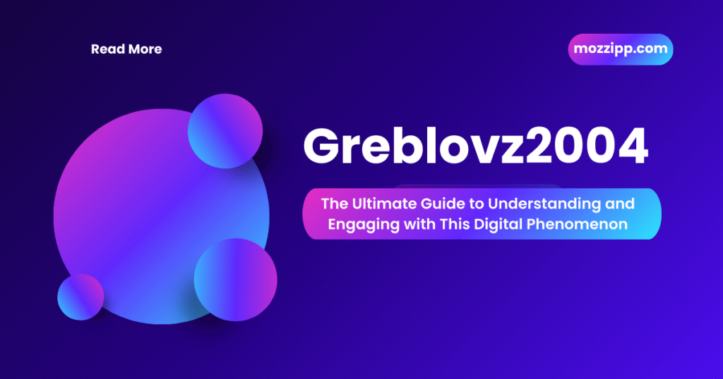 Greblovz2004 The Ultimate Guide to Understanding and Engaging with This Digital Phenomenon
