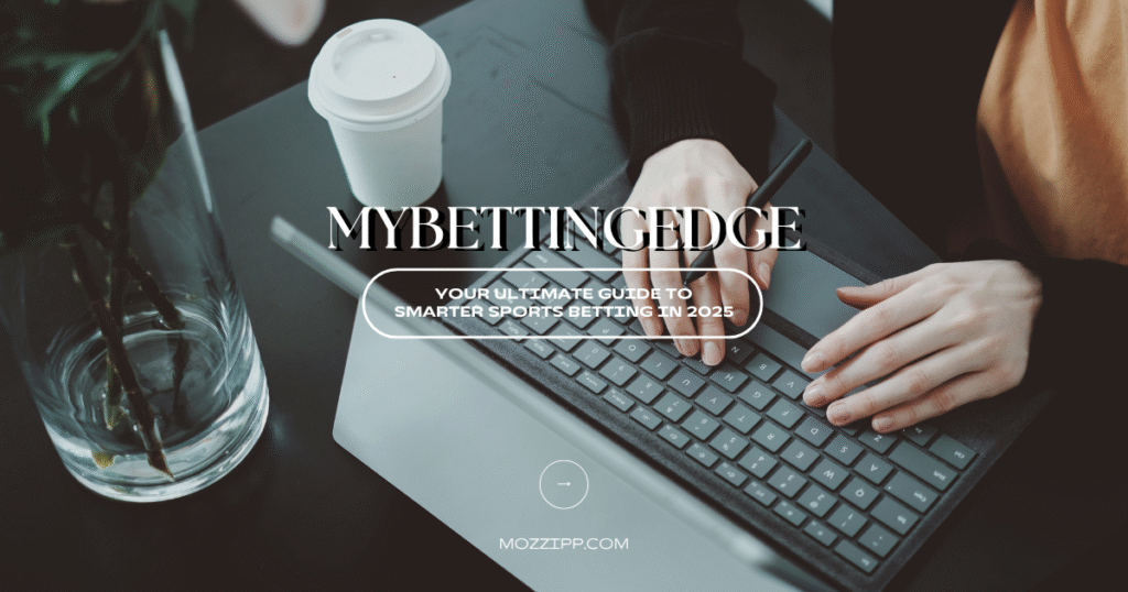 MyBettingEdge: Your Ultimate Guide to Smarter Sports Betting in 2025