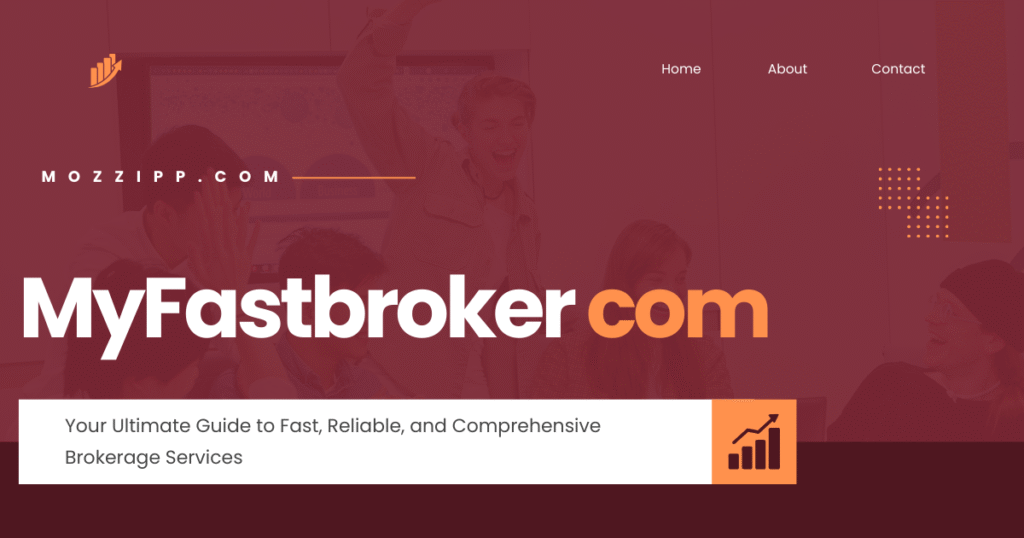 MyFastbroker com: Your Ultimate Guide to Fast, Reliable, and Comprehensive Brokerage Services