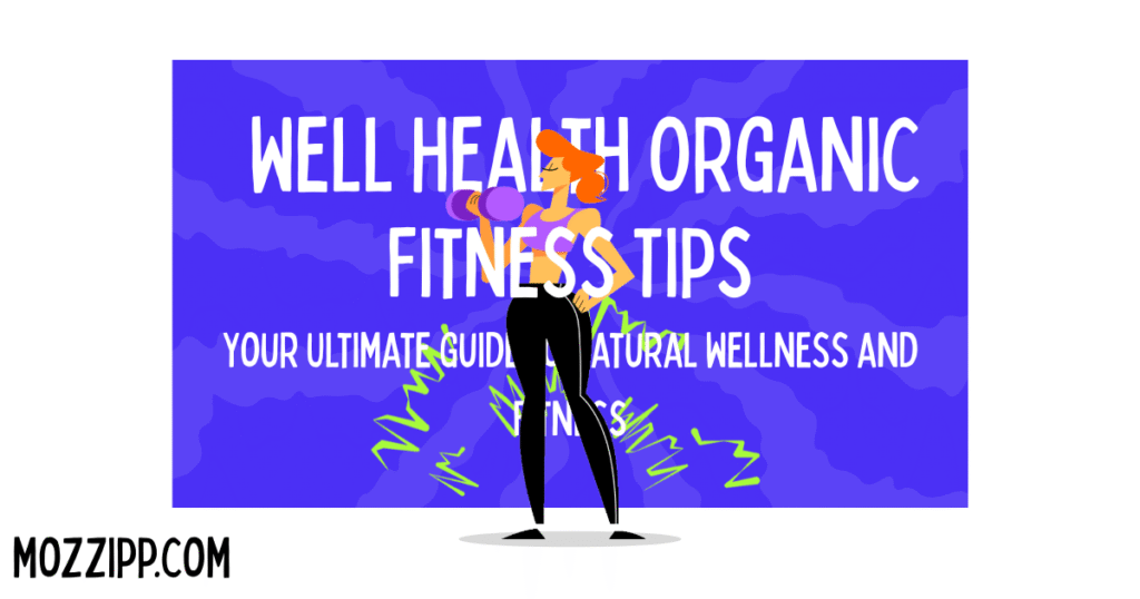 Well Health Organic Fitness Tips: Your Ultimate Guide to Natural Wellness and Fitness