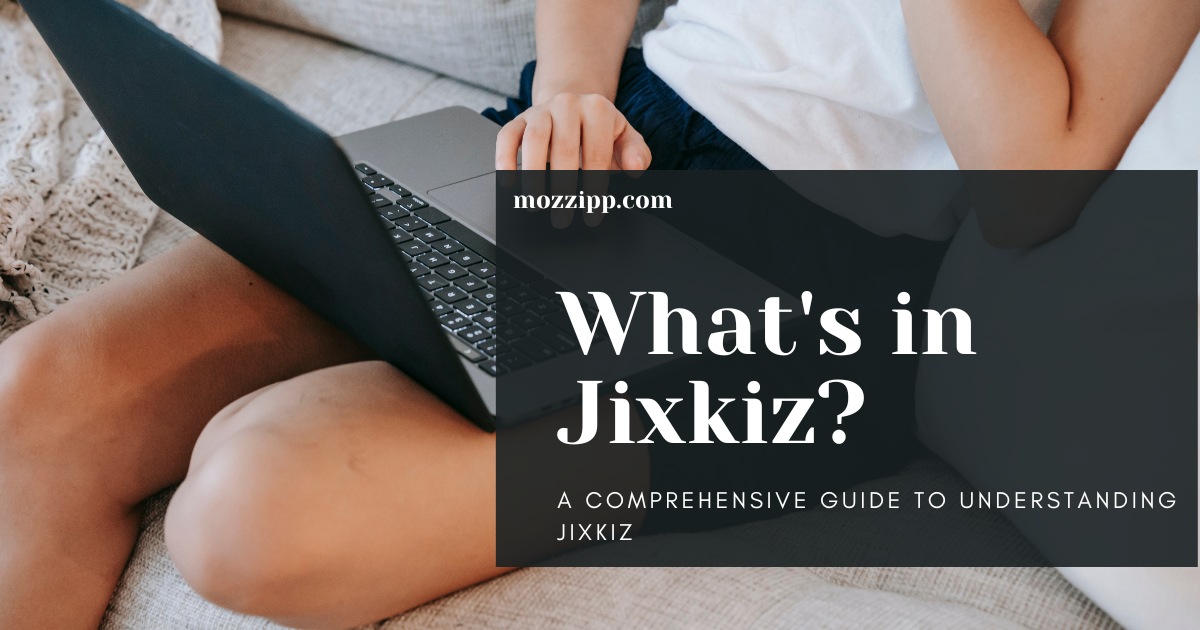 What's in Jixkiz? A Comprehensive Guide to Understanding Jixkiz
