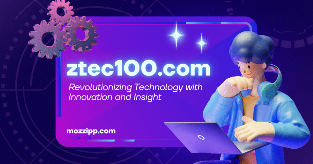 ztec100.com: Revolutionizing Technology with Innovation and Insight